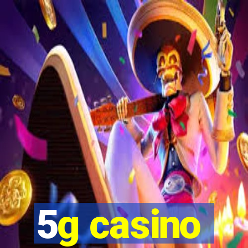 5g casino